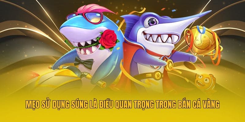 Mẹo sử dụng súng là điều quan trọng trong bắn cá vàng